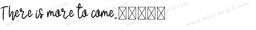 There is more to come字体转换